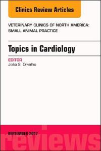 Topics in Cardiology, An Issue of Veterinary Clinics of North America: Small Animal Practice