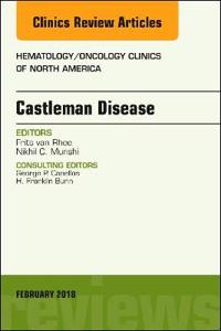 Castleman Disease, An Issue of Hematology/Oncology Clinics