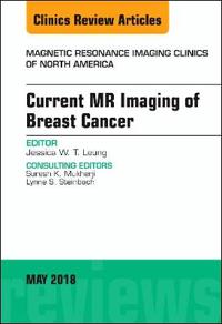 Current MR Imaging of Breast Cancer, An Issue of Magnetic Resonance Imaging Clinics of North America