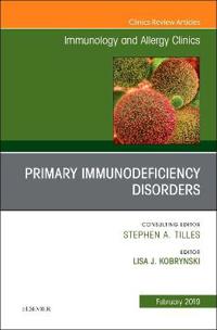 Primary Immune Deficiencies, An Issue of Immunology and Allergy Clinics of North America