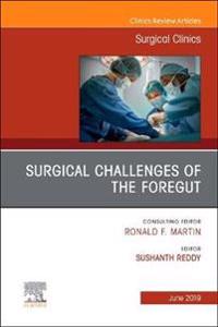 Surgical Challenges of the Foregut An Issue of Surgical Clinics
