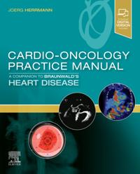 Cardio-Oncology Practice Manual: A Companion to Braunwald's Heart Disease E-Book