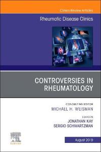 Controversies in Rheumatology,An Issue of Rheumatic Disease Clinics of North America
