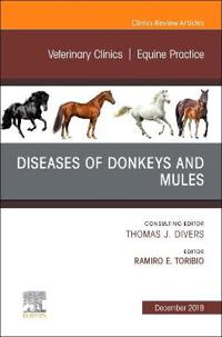 Diseases of Donkeys and Mules, An Issue of Veterinary Clinics of North America: Equine Practice