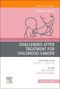 Challenges after treatment for Childhood Cancer, An Issue of Pediatric Clinics of North America