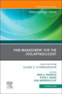 Pain Management for the Otolaryngologist, An Issue of Otolaryngologic Clinics of North America