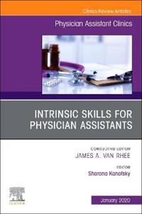 Intrinsic Skills for Physician Assistants, An Issue of Physician Assistant Clinics