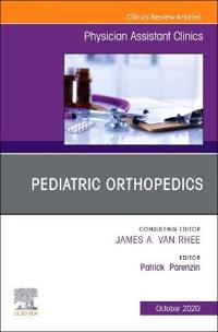 Pediatric Orthopedics, An Issue of Physician Assistant Clinics