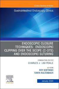 Endoscopic Closures, An Issue of Gastrointestinal Endoscopy Clinics