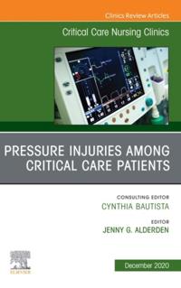 Pressure Injuries Among Critical Care Patients, An Issue of Critical Care Nursing Clinics of North America EBook