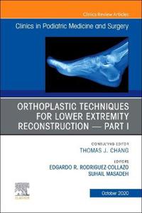Orthoplastic techniques for lower extremity reconstruction Part 1, An Issue of Clinics in Podiatric Medicine and Surgery