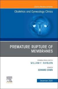 Premature Rupture of Membranes, An Issue of Obstetrics and Gynecology Clinics