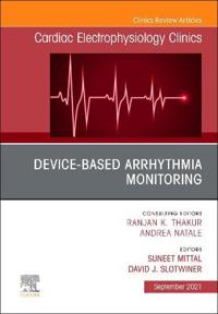 Device-Based Arrhythmia Monitoring, An Issue of Cardiac Electrophysiology Clinics