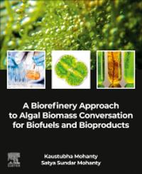 A Biorefinery Approach to Algal Biomass Conversion for Biofuels and Bioproducts