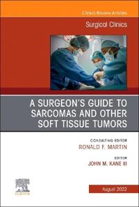 A Surgeon's Guide to Sarcomas and Other Soft Tissue Tumors, An Issue of Surgical Clinics