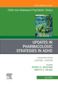 Updates in Pharmacologic Strategies in ADHD, An Issue of Child and Adolescent Psychiatric Clinics of North America