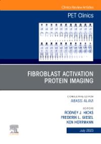 Fibroblast Activation Protein Imaging, An Issue of PET Clinics