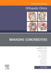 Managing Comorbidities, An Issue of Orthopedic Clinics