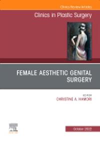Female Aesthetic Genital Surgery, An Issue of Clinics in Plastic Surgery
