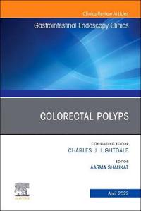 Colorectal Polyps, An Issue of Gastrointestinal Endoscopy Clinics