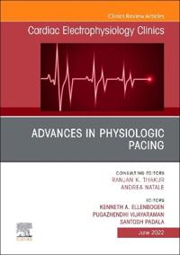 Advances in Physiologic Pacing, An Issue of Cardiac Electrophysiology Clinics