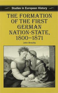 The Formation of the First German Nation-State, 1800–1871