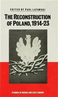 The Reconstruction of Poland, 1914-23