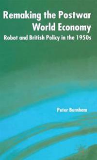 Remaking the Postwar World Economy