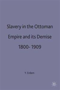 Slavery in the Ottoman Empire and its Demise 1800-1909
