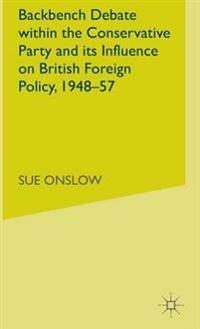 Backbench Debate within the Conservative Party and its Influence on British Foreign Policy, 1948-57