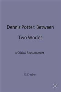 Dennis Potter: Between Two Worlds