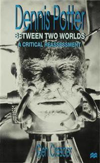 Bokomslag for "Dennis Potter: Between Two Worlds"