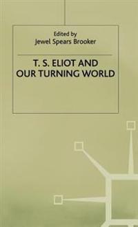 T.S. Eliot and our Turning World
