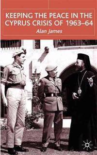 Keeping the Peace in the Cyprus Crisis of 1963–64