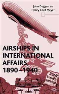 Airships in International Affairs 1890 - 1940