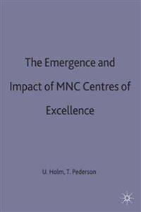 The Emergence and Impact of MNC Centres of Excellence