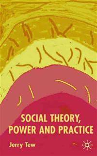 Social Theory, Power and Practice