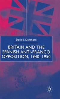 Britain and the Spanish Anti-Franco Opposition