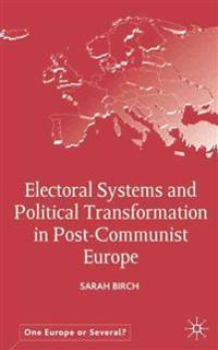 Electoral Systems and Political Transformation in Post-Communist Europe