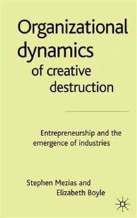 The Organizational Dynamics of Creative Destruction