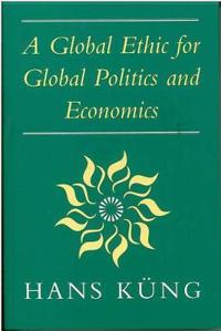 Global Ethic for Global Politics and Economics