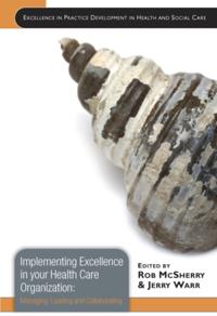 EBOOK: Implementing Excellence in your Health Care Organization: Managing, Leading and Collaborating