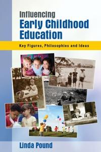 Bokomslag för "Influencing Early Childhood Education: Key Figures, Philosophies and Ideas"