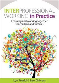 Bokomslag för "Interprofessional Working in Practice: Learning and Working Together for Children and Families"