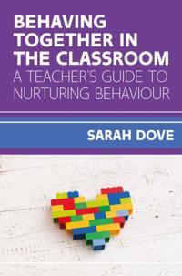 Behaving Together in the Classroom, a Teacher's Guide to Nurturing Behaviour