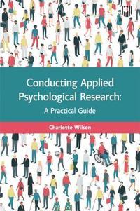 Conducting Applied Psychological Research: A Guide for Students and Practitioners