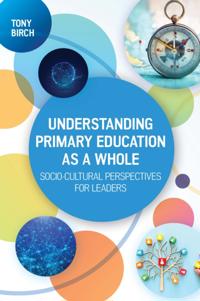 Understanding Primary Education As a Whole: Socio-Cultural Perspectives for Leaders
