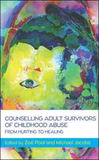 Counselling Adult Survivors of Childhood Abuse:From Hurting To Healing