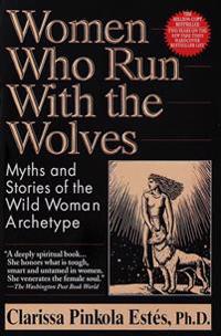 Women Who Run With The Wolves: Myths & Stories Of The Wild W