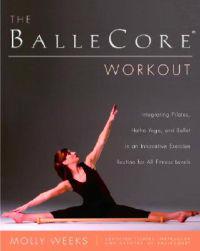 The Ballecore(r) Workout: Integrating Pilates, Hatha Yoga, and Ballet in an Innovative Exercise Routine for All Fitness Levels